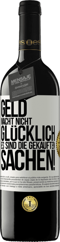 39,95 € | Rotwein RED Ausgabe MBE Reserve Geld macht nicht glücklich, es sind die gekauften Sachen! Weißes Etikett. Anpassbares Etikett Reserve 12 Monate Ernte 2014 Tempranillo