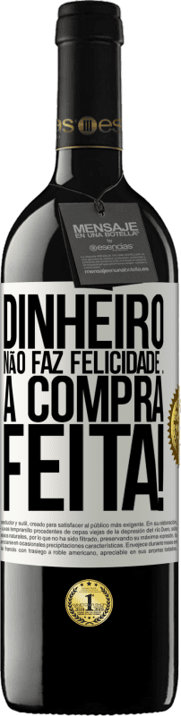 39,95 € | Vinho tinto Edição RED MBE Reserva Dinheiro não faz felicidade ... a compra feita! Etiqueta Branca. Etiqueta personalizável Reserva 12 Meses Colheita 2014 Tempranillo