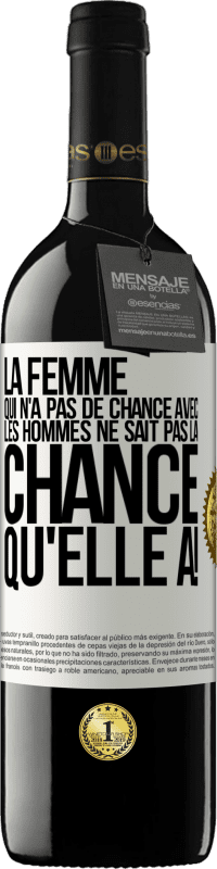 39,95 € | Vin rouge Édition RED MBE Réserve La femme qui n'a pas de chance avec les hommes ne sait pas la chance qu'elle a! Étiquette Blanche. Étiquette personnalisable Réserve 12 Mois Récolte 2015 Tempranillo