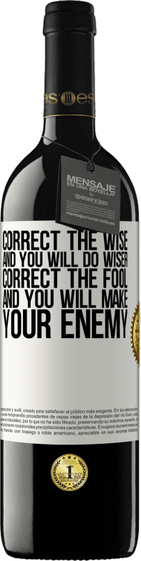 39,95 € | Red Wine RED Edition MBE Reserve Correct the wise and you will do wiser, correct the fool and you will make your enemy White Label. Customizable label Reserve 12 Months Harvest 2014 Tempranillo