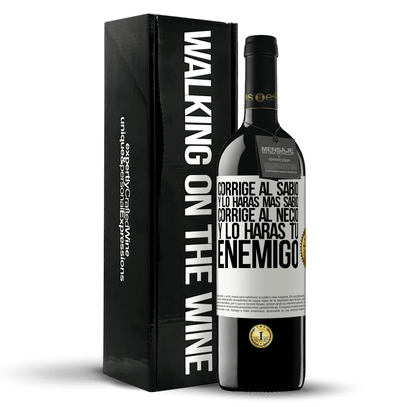 39,95 € Envío gratis | Vino Tinto Edición RED MBE Reserva Corrige al sabio y lo harás más sabio, corrige al necio y lo harás tu enemigo Etiqueta Blanca. Etiqueta personalizable Reserva 12 Meses Cosecha 2015 Tempranillo