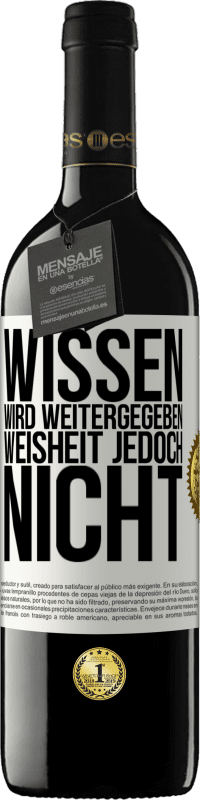 39,95 € | Rotwein RED Ausgabe MBE Reserve Wissen wird weitergegeben, Weisheit jedoch nicht Weißes Etikett. Anpassbares Etikett Reserve 12 Monate Ernte 2015 Tempranillo