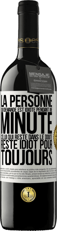 «La personne qui demande est idiote pendant une minute. Celui qui reste dans le doute, reste idiot pour toujours» Édition RED MBE Réserve