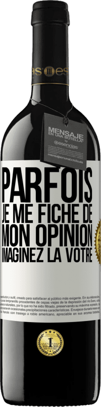 39,95 € | Vin rouge Édition RED MBE Réserve Parfois je me fiche de mon opinion. Imaginez la vôtre Étiquette Blanche. Étiquette personnalisable Réserve 12 Mois Récolte 2015 Tempranillo