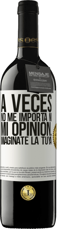 39,95 € | Vino Tinto Edición RED MBE Reserva A veces no me importa ni mi opinión... Imagínate la tuya Etiqueta Blanca. Etiqueta personalizable Reserva 12 Meses Cosecha 2015 Tempranillo