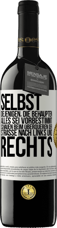 39,95 € | Rotwein RED Ausgabe MBE Reserve Selbst diejenigen, die behaupten, alles sei vorbestimmt, schauen beim Überqueren der Straße nach links und rechts. Weißes Etikett. Anpassbares Etikett Reserve 12 Monate Ernte 2015 Tempranillo