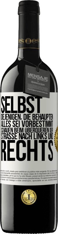 39,95 € | Rotwein RED Ausgabe MBE Reserve Selbst diejenigen, die behaupten, alles sei vorbestimmt, schauen beim Überqueren der Straße nach links und rechts. Weißes Etikett. Anpassbares Etikett Reserve 12 Monate Ernte 2016 Tempranillo