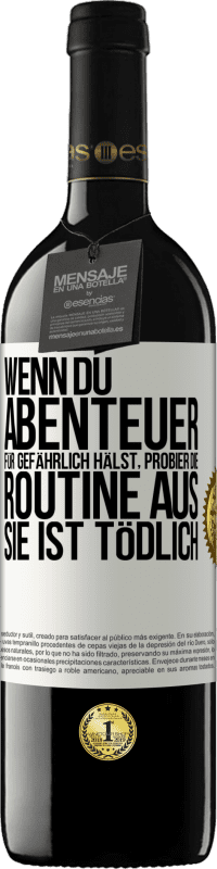 39,95 € Kostenloser Versand | Rotwein RED Ausgabe MBE Reserve Wenn du Abenteuer für gefährlich hälst, probier die Routine aus. Sie ist tödlich Weißes Etikett. Anpassbares Etikett Reserve 12 Monate Ernte 2016 Tempranillo