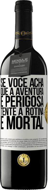 39,95 € Envio grátis | Vinho tinto Edição RED MBE Reserva Se você acha que a aventura é perigosa, tente a rotina. É mortal Etiqueta Branca. Etiqueta personalizável Reserva 12 Meses Colheita 2014 Tempranillo