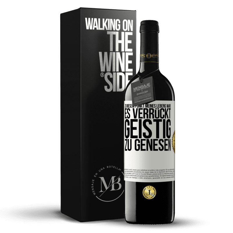 39,95 € Kostenloser Versand | Rotwein RED Ausgabe MBE Reserve Zu diesem Punkt meines Lebens wäre es verrückt, geistig zu genesen Weißes Etikett. Anpassbares Etikett Reserve 12 Monate Ernte 2015 Tempranillo