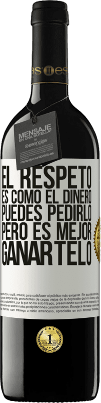 «El respeto es como el dinero. Puedes pedirlo, pero es mejor ganártelo» Edición RED MBE Reserva