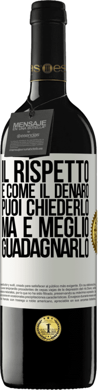 39,95 € Spedizione Gratuita | Vino rosso Edizione RED MBE Riserva Il rispetto è come il denaro. Puoi chiederlo, ma è meglio guadagnarlo Etichetta Bianca. Etichetta personalizzabile Riserva 12 Mesi Raccogliere 2015 Tempranillo