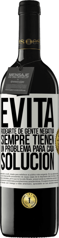 39,95 € Envío gratis | Vino Tinto Edición RED MBE Reserva Evita rodearte de gente negativa. Siempre tienen un problema para cada solución Etiqueta Blanca. Etiqueta personalizable Reserva 12 Meses Cosecha 2016 Tempranillo