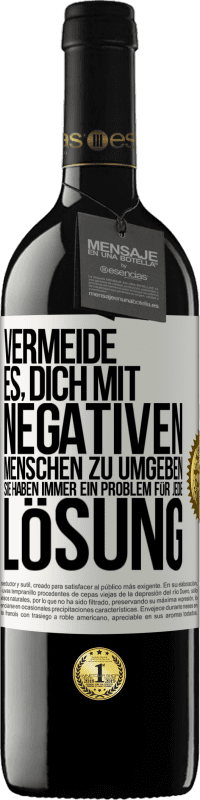 39,95 € | Rotwein RED Ausgabe MBE Reserve Vermeide es, dich mit negativen Menschen zu umgeben. Sie haben immer ein Problem für jede Lösung Weißes Etikett. Anpassbares Etikett Reserve 12 Monate Ernte 2015 Tempranillo