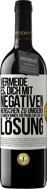 39,95 € Kostenloser Versand | Rotwein RED Ausgabe MBE Reserve Vermeide es, dich mit negativen Menschen zu umgeben. Sie haben immer ein Problem für jede Lösung Weißes Etikett. Anpassbares Etikett Reserve 12 Monate Ernte 2016 Tempranillo
