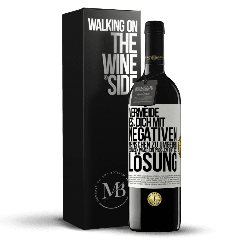 39,95 € Kostenloser Versand | Rotwein RED Ausgabe MBE Reserve Vermeide es, dich mit negativen Menschen zu umgeben. Sie haben immer ein Problem für jede Lösung Weißes Etikett. Anpassbares Etikett Reserve 12 Monate Ernte 2016 Tempranillo