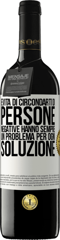 39,95 € | Vino rosso Edizione RED MBE Riserva Evita di circondarti di persone negative. Hanno sempre un problema per ogni soluzione Etichetta Bianca. Etichetta personalizzabile Riserva 12 Mesi Raccogliere 2015 Tempranillo