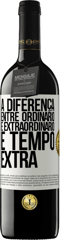 39,95 € | Vinho tinto Edição RED MBE Reserva A diferença entre ordinário e extraordinário é tempo EXTRA Etiqueta Branca. Etiqueta personalizável Reserva 12 Meses Colheita 2016 Tempranillo