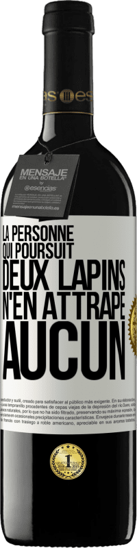 «La personne qui poursuit deux lapins n'en attrape aucun» Édition RED MBE Réserve