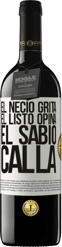 39,95 € | Vino Tinto Edición RED MBE Reserva El necio grita, el listo opina, el sabio calla Etiqueta Blanca. Etiqueta personalizable Reserva 12 Meses Cosecha 2015 Tempranillo