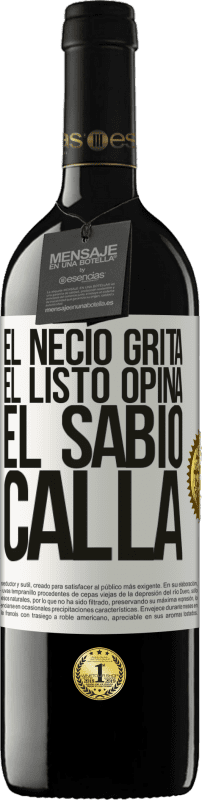 39,95 € | Vino Tinto Edición RED MBE Reserva El necio grita, el listo opina, el sabio calla Etiqueta Blanca. Etiqueta personalizable Reserva 12 Meses Cosecha 2016 Tempranillo