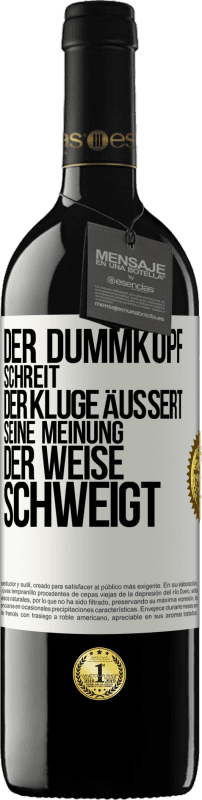 39,95 € | Rotwein RED Ausgabe MBE Reserve Der Dummkopf schreit, der Kluge äußert seine Meinung, der Weise schweigt Weißes Etikett. Anpassbares Etikett Reserve 12 Monate Ernte 2016 Tempranillo