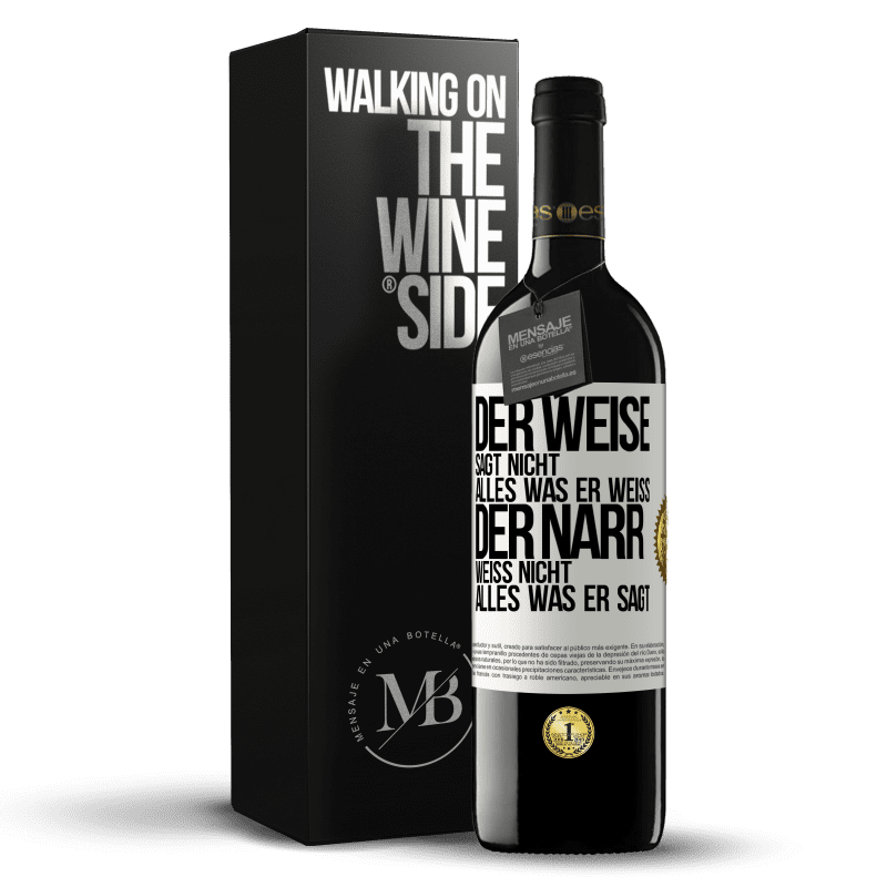39,95 € Kostenloser Versand | Rotwein RED Ausgabe MBE Reserve Der Weise sagt nicht alles, was er weiß, der Narr weiß nicht alles, was er sagt Weißes Etikett. Anpassbares Etikett Reserve 12 Monate Ernte 2016 Tempranillo
