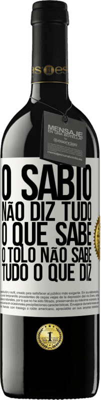 39,95 € Envio grátis | Vinho tinto Edição RED MBE Reserva O sábio não diz tudo o que sabe, o tolo não sabe tudo o que diz Etiqueta Branca. Etiqueta personalizável Reserva 12 Meses Colheita 2016 Tempranillo