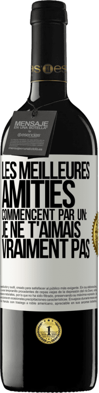 39,95 € | Vin rouge Édition RED MBE Réserve Les meilleures amitiés commencent par un: Je ne t'aimais vraiment pas Étiquette Blanche. Étiquette personnalisable Réserve 12 Mois Récolte 2015 Tempranillo