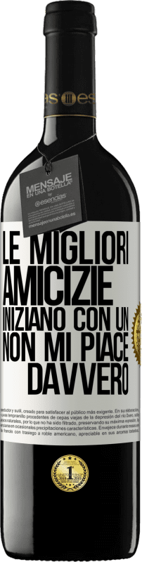 Spedizione Gratuita | Vino rosso Edizione RED MBE Riserva Le migliori amicizie iniziano con un Non mi piace davvero Etichetta Bianca. Etichetta personalizzabile Riserva 12 Mesi Raccogliere 2014 Tempranillo