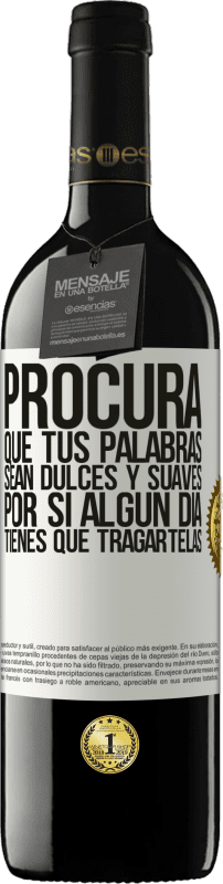39,95 € Envío gratis | Vino Tinto Edición RED MBE Reserva Procura que tus palabras sean dulces y suaves, por si algún día tienes que tragártelas Etiqueta Blanca. Etiqueta personalizable Reserva 12 Meses Cosecha 2016 Tempranillo