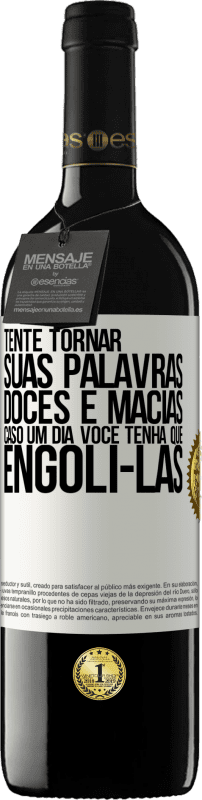 39,95 € Envio grátis | Vinho tinto Edição RED MBE Reserva Tente tornar suas palavras doces e macias, caso um dia você tenha que engoli-las Etiqueta Branca. Etiqueta personalizável Reserva 12 Meses Colheita 2014 Tempranillo