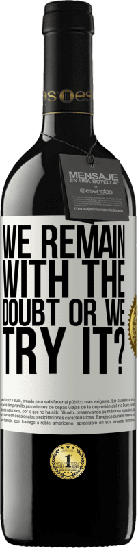 39,95 € | Красное вино Издание RED MBE Бронировать Мы остаемся с сомнением или пытаемся это сделать? Белая этикетка. Настраиваемая этикетка Бронировать 12 Месяцы Урожай 2016 Tempranillo