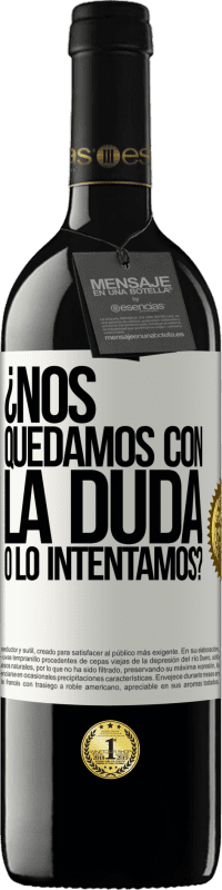 39,95 € | Vino Tinto Edición RED MBE Reserva Nos quedamos con la duda o lo intentamos? Etiqueta Blanca. Etiqueta personalizable Reserva 12 Meses Cosecha 2015 Tempranillo