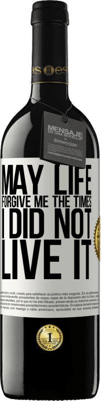 39,95 € Free Shipping | Red Wine RED Edition MBE Reserve May life forgive me the times I did not live it White Label. Customizable label Reserve 12 Months Harvest 2016 Tempranillo