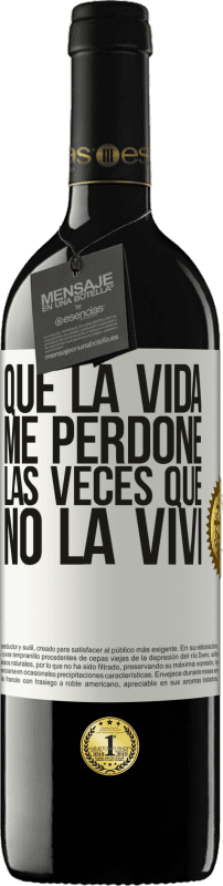 «Que la vida me perdone las veces que no la viví» Edición RED MBE Reserva