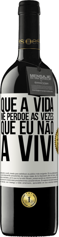 «Que a vida me perdoe as vezes que eu não a vivi» Edição RED MBE Reserva