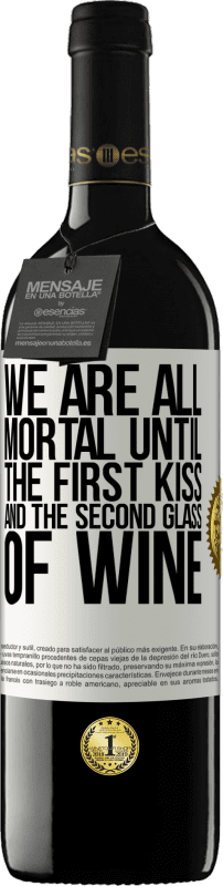 «We are all mortal until the first kiss and the second glass of wine» RED Edition MBE Reserve