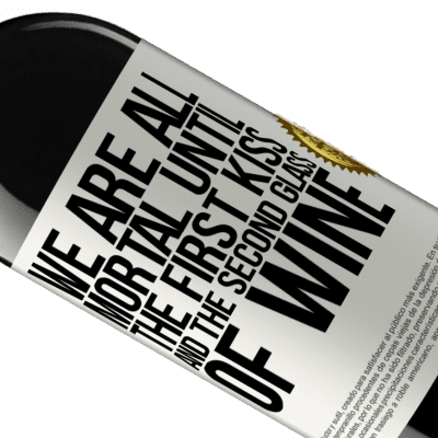 Unique & Personal Expressions. «We are all mortal until the first kiss and the second glass of wine» RED Edition MBE Reserve