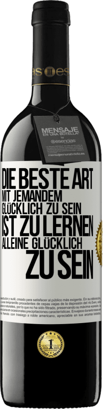 39,95 € | Rotwein RED Ausgabe MBE Reserve Die beste Art mit jemandem glücklich zu sein, ist zu lernen, alleine glücklich zu sein Weißes Etikett. Anpassbares Etikett Reserve 12 Monate Ernte 2015 Tempranillo