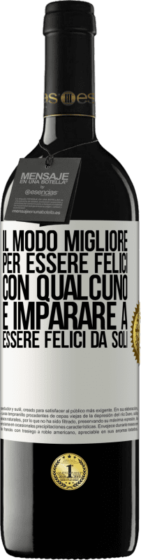 39,95 € | Vino rosso Edizione RED MBE Riserva Il modo migliore per essere felici con qualcuno è imparare a essere felici da soli Etichetta Bianca. Etichetta personalizzabile Riserva 12 Mesi Raccogliere 2015 Tempranillo