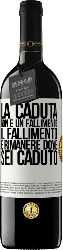 39,95 € | Vino rosso Edizione RED MBE Riserva La caduta non è un fallimento. Il fallimento è rimanere dove sei caduto Etichetta Bianca. Etichetta personalizzabile Riserva 12 Mesi Raccogliere 2015 Tempranillo