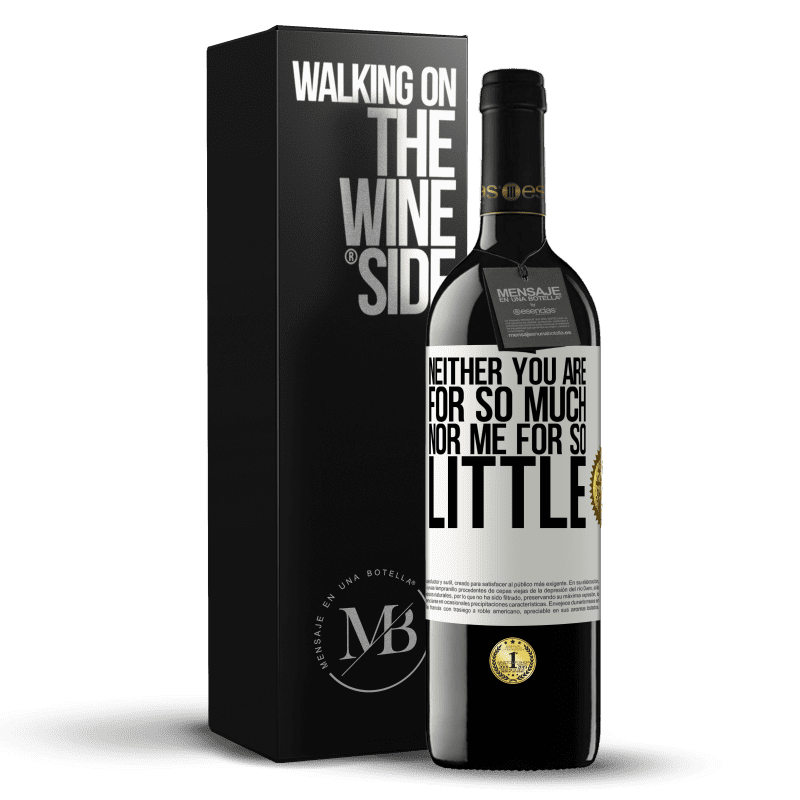 39,95 € Free Shipping | Red Wine RED Edition MBE Reserve Neither you are for so much, nor me for so little White Label. Customizable label Reserve 12 Months Harvest 2014 Tempranillo