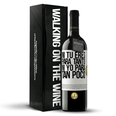 «Ni tú eres para tanto, ni yo para tan poco» Edición RED MBE Reserva