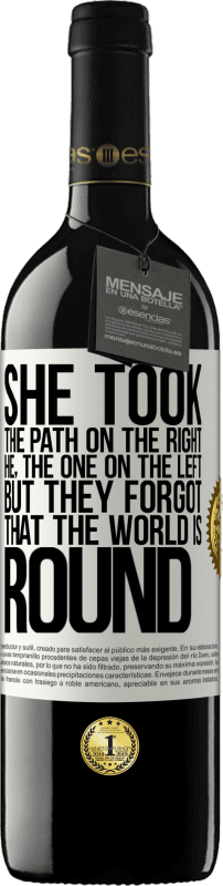 39,95 € 送料無料 | 赤ワイン REDエディション MBE 予約する 彼女は右側の道を歩んだ、彼、左側の道。しかし、彼らは世界が丸いことを忘れていました ホワイトラベル. カスタマイズ可能なラベル 予約する 12 月 収穫 2016 Tempranillo