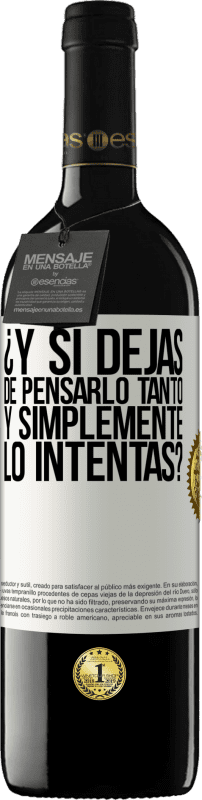 39,95 € Envío gratis | Vino Tinto Edición RED MBE Reserva ¿Y si dejas de pensarlo tanto y simplemente lo intentas? Etiqueta Blanca. Etiqueta personalizable Reserva 12 Meses Cosecha 2016 Tempranillo