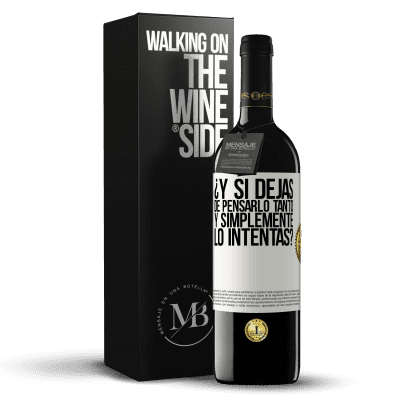 «¿Y si dejas de pensarlo tanto y simplemente lo intentas?» Edición RED MBE Reserva