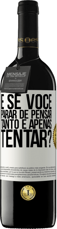 39,95 € | Vinho tinto Edição RED MBE Reserva e se você parar de pensar tanto e apenas tentar? Etiqueta Branca. Etiqueta personalizável Reserva 12 Meses Colheita 2015 Tempranillo