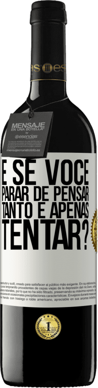 39,95 € Envio grátis | Vinho tinto Edição RED MBE Reserva e se você parar de pensar tanto e apenas tentar? Etiqueta Branca. Etiqueta personalizável Reserva 12 Meses Colheita 2016 Tempranillo