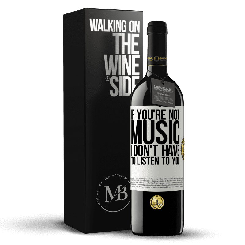 39,95 € Free Shipping | Red Wine RED Edition MBE Reserve If you're not music, I don't have to listen to you White Label. Customizable label Reserve 12 Months Harvest 2014 Tempranillo